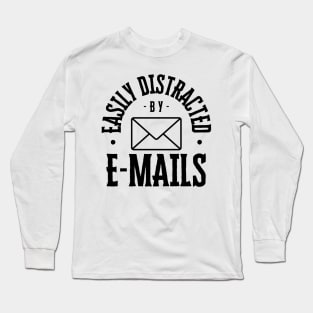 Easily Distracted by Emails Long Sleeve T-Shirt